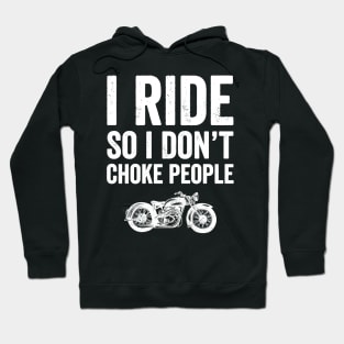 I ride so I don't choke people Hoodie